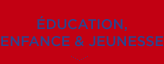 Education, Enfance & Jeunesse